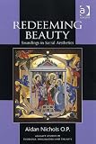 Redeeming Beauty: Soundings in Sacral Aesthetics (Ashgate Studies in Theology, Imagination and the Arts)