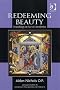 Redeeming Beauty: Soundings in Sacral Aesthetics (Ashgate Studies in Theolgy, Imagination & the Arts) (Ashgate Studies in Theology, Imagination and the Arts)