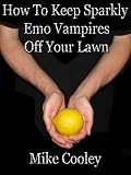 How To Keep Sparkly Emo Vampires Off Your Lawn