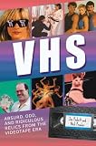VHS: Absurd, Odd, and Ridiculous Relics from the Videotape Era