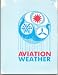 AVIATION WEATHER FOR PILOTS AND FLIGHT OPERATIONS PERSONNEL