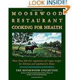 The Moosewood Restaurant Cooking for Health: More Than 200 New Vegetarian and Vegan Recipes for Delicious and... by Moosewood Collective