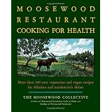 The Moosewood Restaurant Cooking for Health: More Than 200 New Vegetarian and Vegan Recipes for Delicious and Nutrient-Rich Dishesby Moosewood Collective