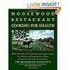The Moosewood Restaurant Cooking for Health: More Than 200 New Vegetarian and Vegan Recipes for Delicious and Nutrient-Rich Dishes