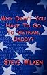 Why Didn't You Have To Go To Vietnam, Daddy?