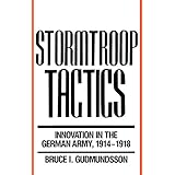 stormtroop tactics innovation in the german army 1914 1918