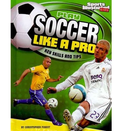 [(Play Soccer Like a Pro: Key Skills and Tips )] [Author: Christopher Forest] [Aug-2010]