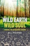 Wild Earth, Wild Soul: A Manual for a...