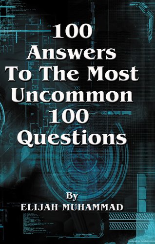 100 Answers To The Most Uncommon 100 Questions
 By Elijah Muhammad