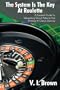 The System Is The Key At Roulette: A Practical Guide To Interpreting Occult Patterns And Winning At Casino Gaming