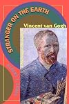 Stranger on the Earth: A Psychological Biography of Vincent Van Gogh