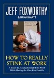 How to Really Stink at Work: A Guide to Making Yourself Fire-Proof While Having the Most Fun Possible How to Really Stink at Work: A Guide to Making Yourself Fire-Proof While Having the Most Fun Possible