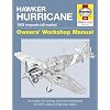 Hawker Hurricane Manual: An Insight into Owning, Restoring, Servicing and Flying Britain's Classic World War II Fighter (Owners' Workshop Manual)