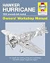 Hawker Hurricane Manual: An Insight into Owning, Restoring, Servicing and Flying Britain's Classic World War II Fighter (Owner's Workshop Manual)