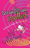 Cover of Laughing Matters: Learning to Laugh When Life Stinks Cover of Laughing Matters: Learning to Laugh When Life Stinks