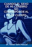 CUANDO EL SEXO DE MI CEREBRO NO CORRESPONDE AL DE MI CUERPO (Spanish Edition)