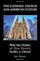The Catholic Church and American Culture: Why the Claims of Dan Brown Strike a Chord