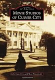 Movie Studios of Culver City (Images of America Series) (Images of America (Arcadia Publishing))