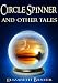 Circle Spinner and Other Tales