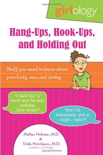 girlology hang ups hook ups and holding out stuff you need to know about your body sex  dating