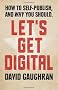 Let's Get Digital: How to Self-publish, and Why You Should