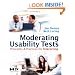 Moderating Usability Tests: Principles and Practices for Interacting (Interactive Technologies)