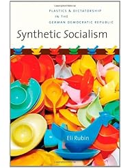 Synthetic Socialism: Plastics and Dictatorship in the German Democratic Republic