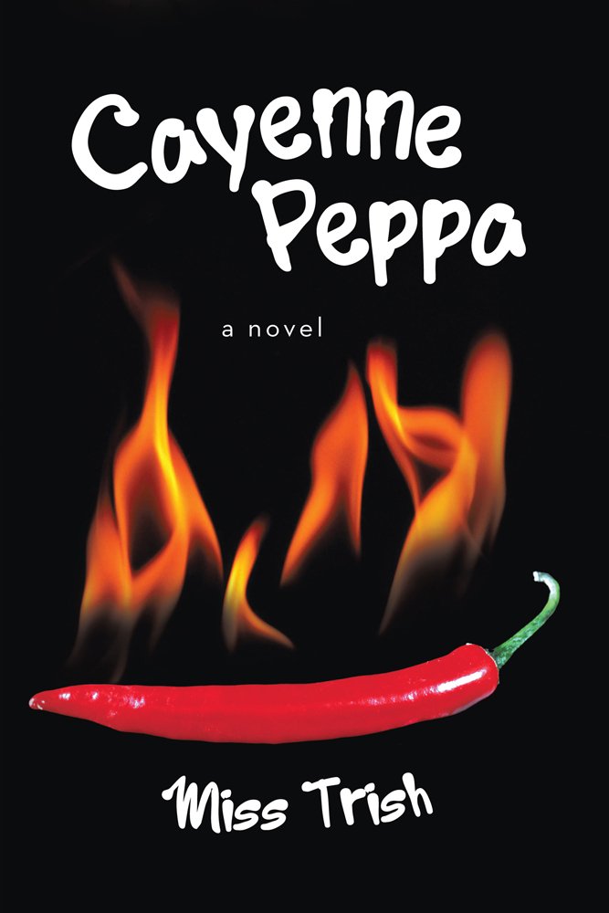 Cayenne Peppa : A Novel, Miss Trish - Amazon.com Cayenne Peppa : A Novel, Miss Trish - Amazon.com