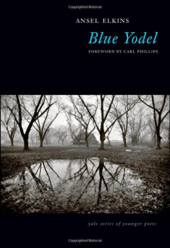 Blue Yodel (Yale Series of Younger Poets), by Ansel Elkins Blue Yodel (Yale Series of Younger Poets), by Ansel Elkins