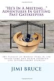 "Hes In A Meeting..." Adventures In Getting Past Gatekeepers: (My Pursuit of Modest Fame in the radio game and other assorted life letters/short stories)