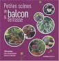 Petites sc�nes de balcons & terrasse : 100 plantes pour compositions faciles � r�aliser
