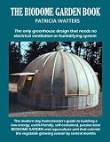 The Biodome Garden Book: The only greenhouse design that needs no electrical ventilation or humidifying system.
