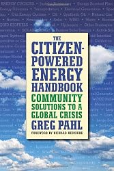 The Citizen-Powered Energy Handbook: Community Solutions to a Global Crisis