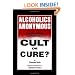 Alcoholics Anonymous: Cult or Cure?