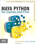 Maya Python for Games and Film: A Complete Reference for Maya Python and the Maya Python API
