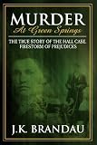 Murder at Green Springs: The True Story of the Hall Case, Firestorm of Prejudice