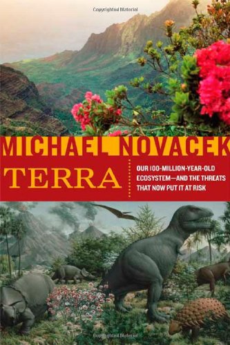 Terra: Our 100-Million-Year-Old Ecosystem--and the Threats That Now Put It at Risk, by Michael Novacek Terra: Our 100-Million-Year-Old Ecosystem--and the Threats That Now Put It at Risk, by Michael Novacek