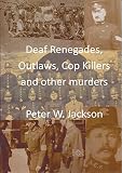 Deaf renegades, outlaws, cop killers and other murders