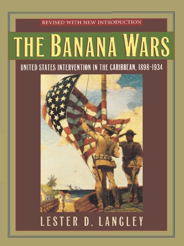The Banana Wars: United States Intervention in the Caribbean, 1898-1934 (Latin American Silhouettes)