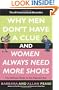 Why Men Don't Have a Clue and Women Always Need More Shoes: The Ultimate Guide to the Opposite Sex