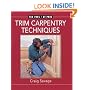Trim Carpentry Techniques: Installing Doors, Windows, Base and Crown