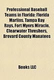 Professional Baseball Teams in Florida: Florida Marlins, Tampa Bay Rays, Fort Myers Miracle, Clearwater Threshers, Brevard County Manatees