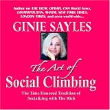 THE ART OF SOCIAL CLIMBING by GINIE SAYLES
