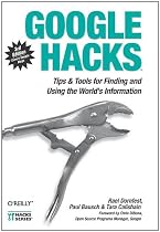 Google Hacks: Tips & Tools for Finding and Using the World's Information