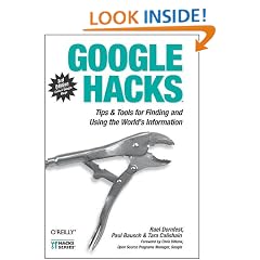 Google Hacks: Tips & Tools for Finding and Using the World's Information