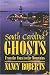 South Carolina Ghosts: From the Coast to the Mountains