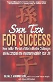 Sun Tzu For Success: How to Use the Art of War to Master Challenges and Accomplish the Important Goals in Your Life