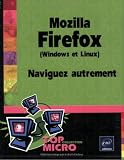 Mozilla Firefox (Windows et Linux) : Naviguez autrement