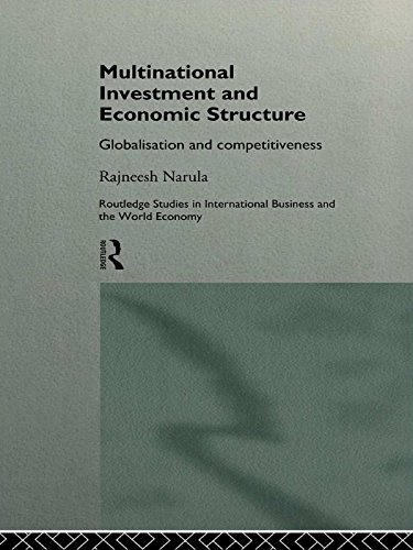 Multinational Investment and Economic Structure: Globalisation and Competitiveness (Routledge Studies in International Business and the World Economy)