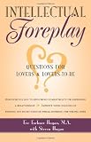 Intellectual Foreplay: Questions for Lovers and Lovers-To-Be